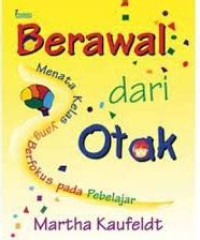 Berawal Dari Otak: Menata Kelas Yang Berfokus Pada Pebelajar