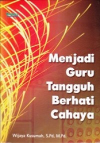 Menjadi Guru Tangguh Berhati Cahaya